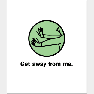 Get away from me Posters and Art